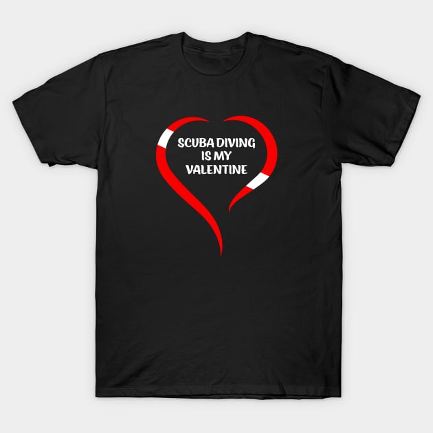 Scuba Diving Is My Valentine T-Shirt by eighttwentythreetees